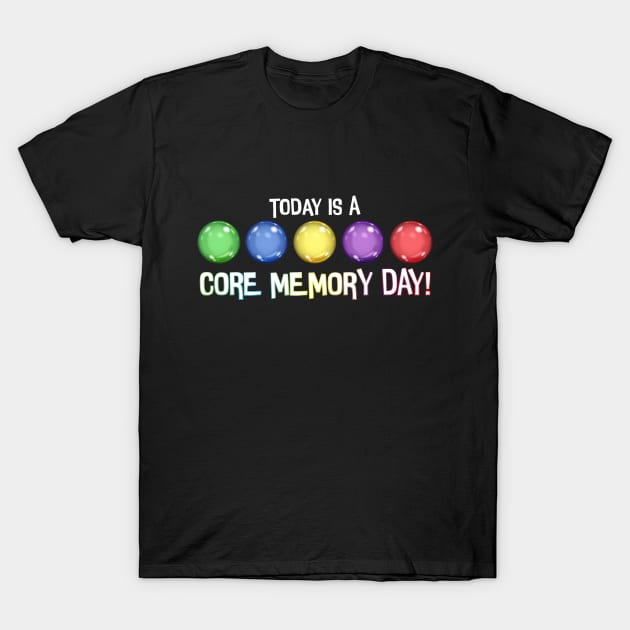 Today Is A Core Memory Day T-Shirt by VirGigiBurns